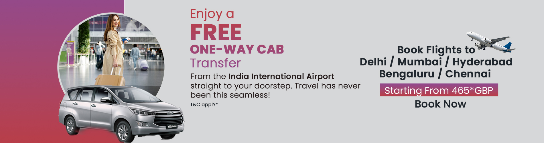 Free One-Way Cab Transfer from India International Airport to Your Doorstep.